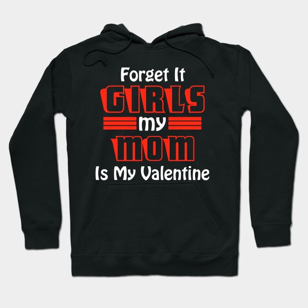 Forget It Girls My Mom Is My Valentine Funny Valentines Day Hoodie by DarkTee.xyz